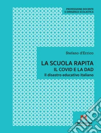 La scuola rapita. Il covid e la dad. Il disastro educativo italiano