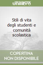 Stili di vita degli studenti e comunità scolastica libro