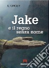 Jake e il regno senza nome libro