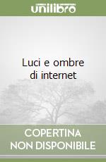 Luci e ombre di internet libro