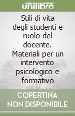 Stili di vita degli studenti e ruolo del docente. Materiali per un intervento psicologico e formativo libro