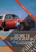 Storie di fotografia. Quando il cinema racconta la nostra storia libro