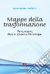 Mappe della trasformazione. Fluire, mutare, divenire attraverso l'arteterapia libro