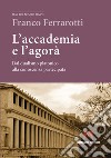 L'accademia e l'agorà. Dal dualismo platonico alla conoscenza partecipata libro