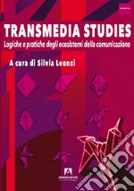 Transmedia studies. Logiche e pratiche degli ecosistemi della comunicazione