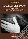 Il gorilla e il nirvana. Sui falsi miti del progresso umano libro