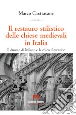 Il restauro stilistico delle chiese medievali in Italia libro