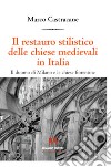 Il restauro stilistico delle chiese medievali in Italia libro di Castracane Marco