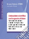 L'educazione scientifica con lo sguardo al futuro. Connessione di contenuti e metodi in tutti gli ordini di scuola seguendo le Indicazioni Nazionali per il Curricolo. Nuovi scenari. Con QR code libro