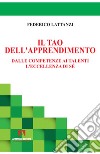 Il tao dell'apprendimento. Dalle competenze ai talenti. L'eccellenza di sé libro