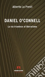 Daniel O'Connell. La via irlandese al liberalismo libro