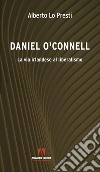 Daniel O'Connell. La via irlandese al liberalismo libro di Lo Presti Alberto