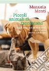 Piccoli animali si raccontano. Storie divertenti ed educative per vincere paura e timidezza libro