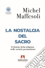 La nostalgia del sacro. Il ritorno della religione nelle società postmoderne libro