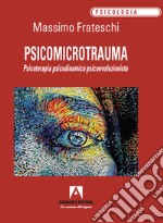 Psicomicrotrauma. Psicoterapia psicodinamica psicoevoluzionista libro