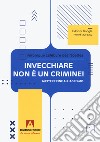 Invecchiare non è un crimine. Mettere fine all'ageismo libro