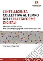 L'intelligenza collettiva al tempo delle piattaforme digitali. Il modello del formicaio: implicazioni pedagogiche e alternative possibili