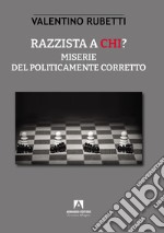 Razzista a chi? Miserie del politicamente corretto libro