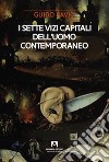 I sette vizi capitali dell'uomo contemporaneo libro