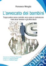 L'avvocato dei bambini. Troppo potere senza controllo: ecco come di costruiscono i falsi abusi familiari e gli affidi illeciti