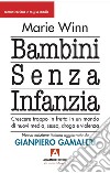 Bambini senza infanzia. Crescere troppo in fretta in un mondo di nuovi media, sesso, droga e violenza libro