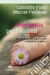 Omeopatia per bambini. Una guida per i genitori per la cura delle malattie più comuni nei bambini libro