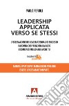 Leadership applicata verso se stessi. L'osservazione dei leader aziendali di successo racconta cosa funziona davvero e come puoi migliorare anche tu libro di Ferioli Paolo