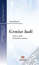 Genius ludi. Il gioco nella formazione umana libro