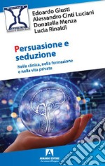 Persuasione e seduzione. Nella clinica, nella formazione e nella vita privata