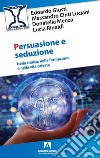 Persuasione e seduzione. Nella clinica, nella formazione e nella vita privata libro