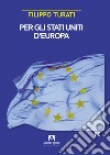 Per gli Stati Uniti d'Europa libro di Turati Filippo