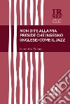 Non dite alla mia preside che insegno (inglese) come il jazz libro