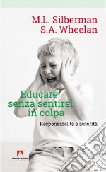 Educare senza sentirsi in colpa. Responsabilità e autorità libro