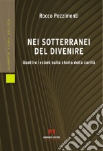 Nei sotterranei del divenire. Quattro lezioni sulla storia della carità libro