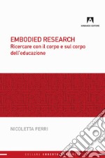 Embodied research. Ricercare con il corpo e sul corpo dell'educazione