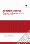 Embodied research. Ricercare con il corpo e sul corpo dell'educazione libro