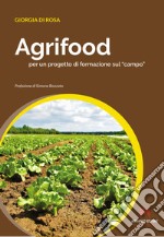 Agrifood per un progetto di formazione sul «campo» libro