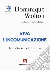 Viva l'incomunicazione. La vittoria dell'Europa libro