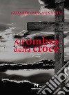 All'ombra della croce libro di Passannante Gerardo