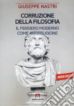 Corruzione della filosofia. Il pensiero moderno come antireligione libro