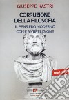 Corruzione della filosofia. Il pensiero moderno come antireligione libro di Nastri Giuseppe Giacomo