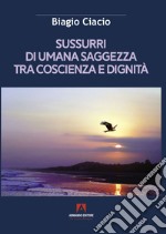 Sussurri di umana saggezza tra coscienza e dignità