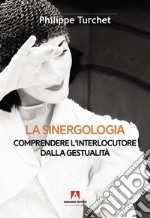 La sinergologia. Comprendere l'interlocutore dalla gestualità