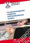 Lo psicoterapeuta sanitario nell'ambulatorio medico libro