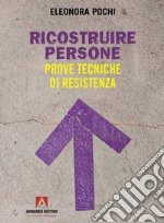 Ricostruire persone. Prove tecniche di resistenza