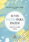 Si vis pacem para pacem. Pace una scelta di vita. Con QR Code libro