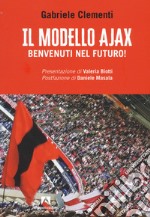 Il modello Ajax. Benvenuti nel futuro! libro