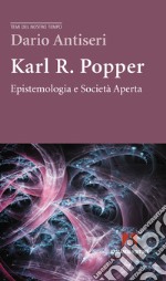 Karl R. Popper. Epistemologia e società aperta libro