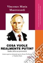 Cosa vuole realmente Putin? Studio della sua personalità. Lettera aperta e domande aperte di uno psichiatra a Vladimir Putin libro