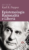 Epistemologia, razionalità e libertà libro di Popper Karl R.